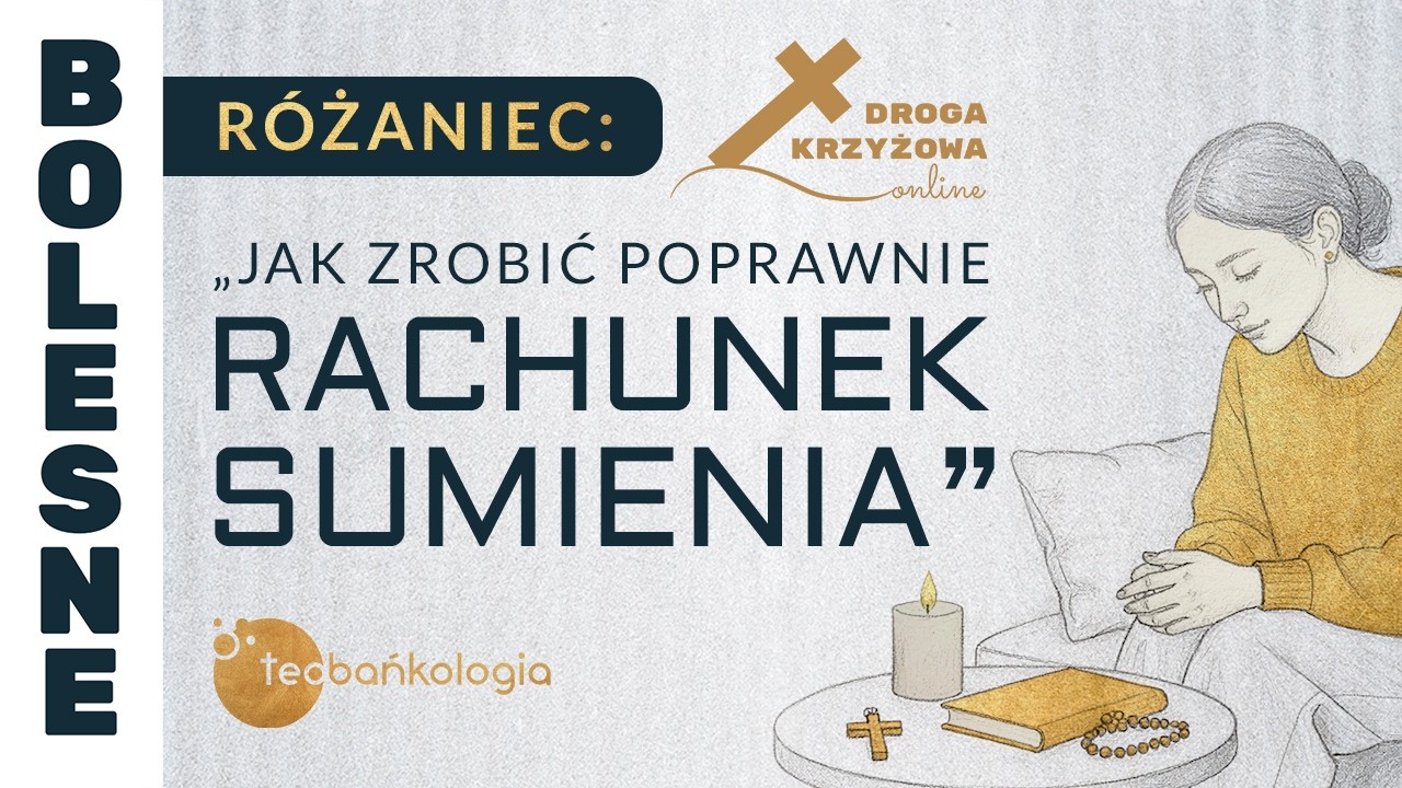 Różaniec Teobańkologia „Jak zrobić poprawnie rachunek sumienia?” + droga krzyżowa online | 13.03