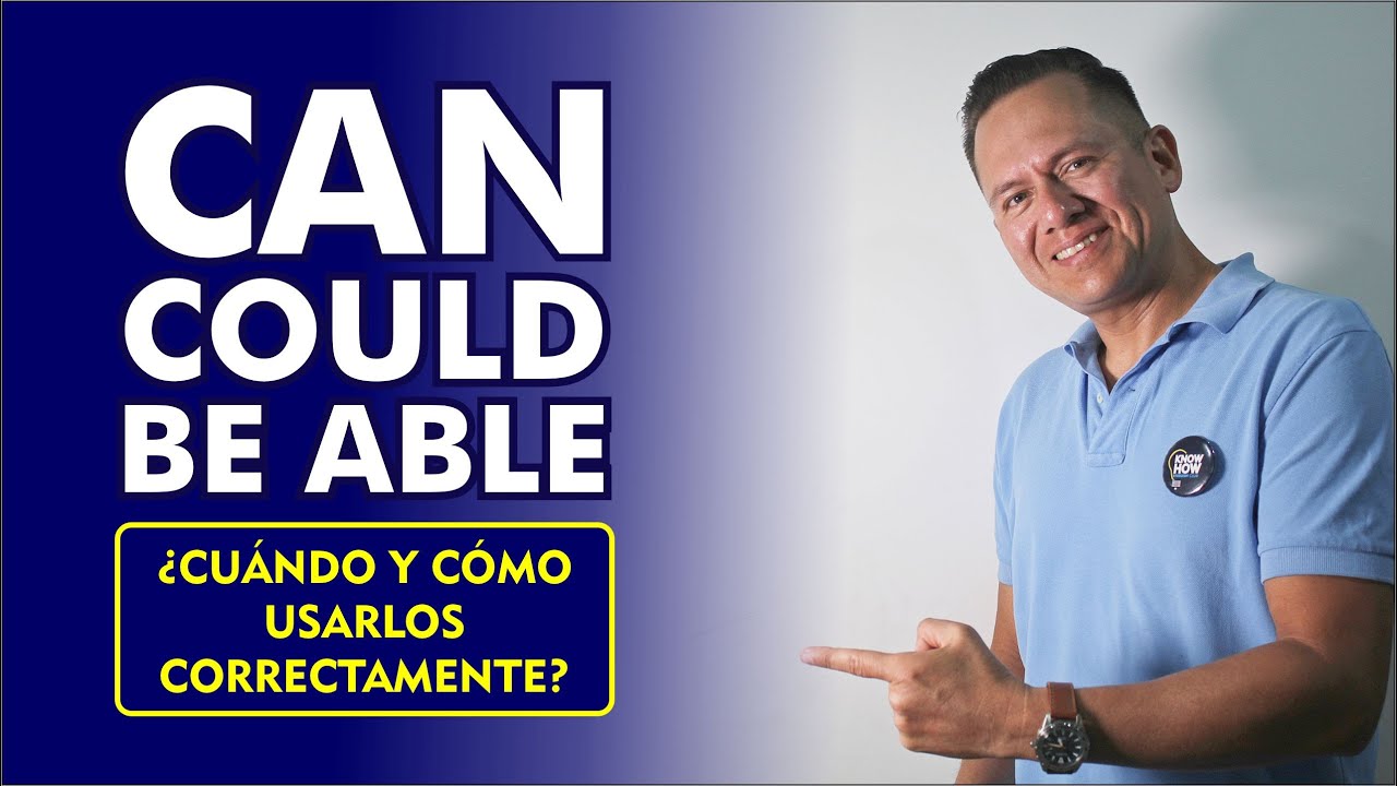 CAN, COULD ó BE ABLE ¿Cual usar y como hacerlo?