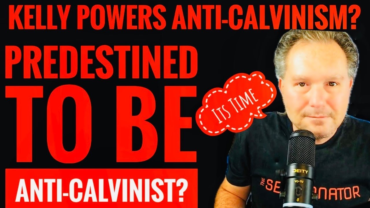 Kelly Powers is Anti-Calvinism? Predestined to Be Anti-Calvinist?