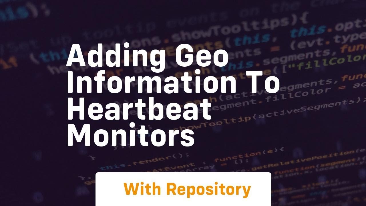 Adding geo information to heartbeat monitors