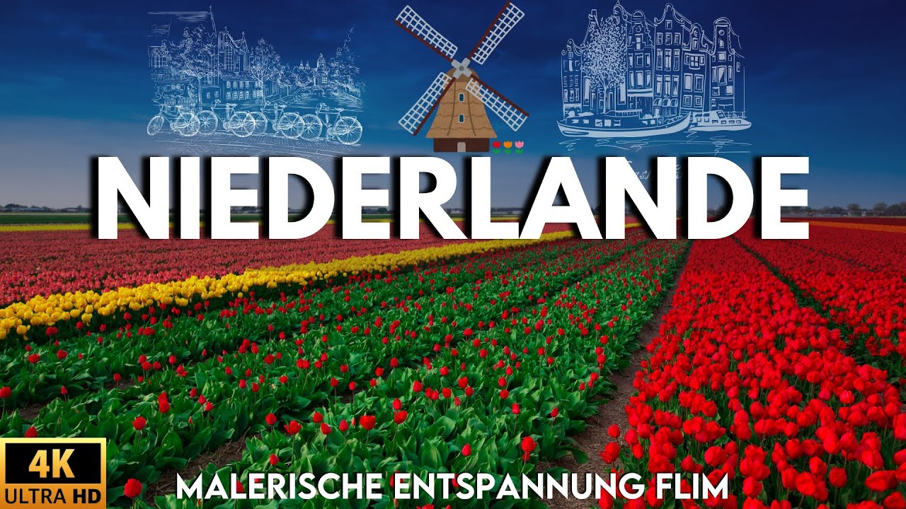 Niederlande 4K: Atemberaubende Landschaften mit Entspannungsmusik
