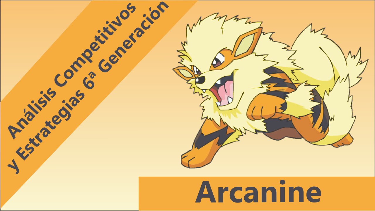 Análisis Competitivos y Estrategias 6ª Generación - Arcanine