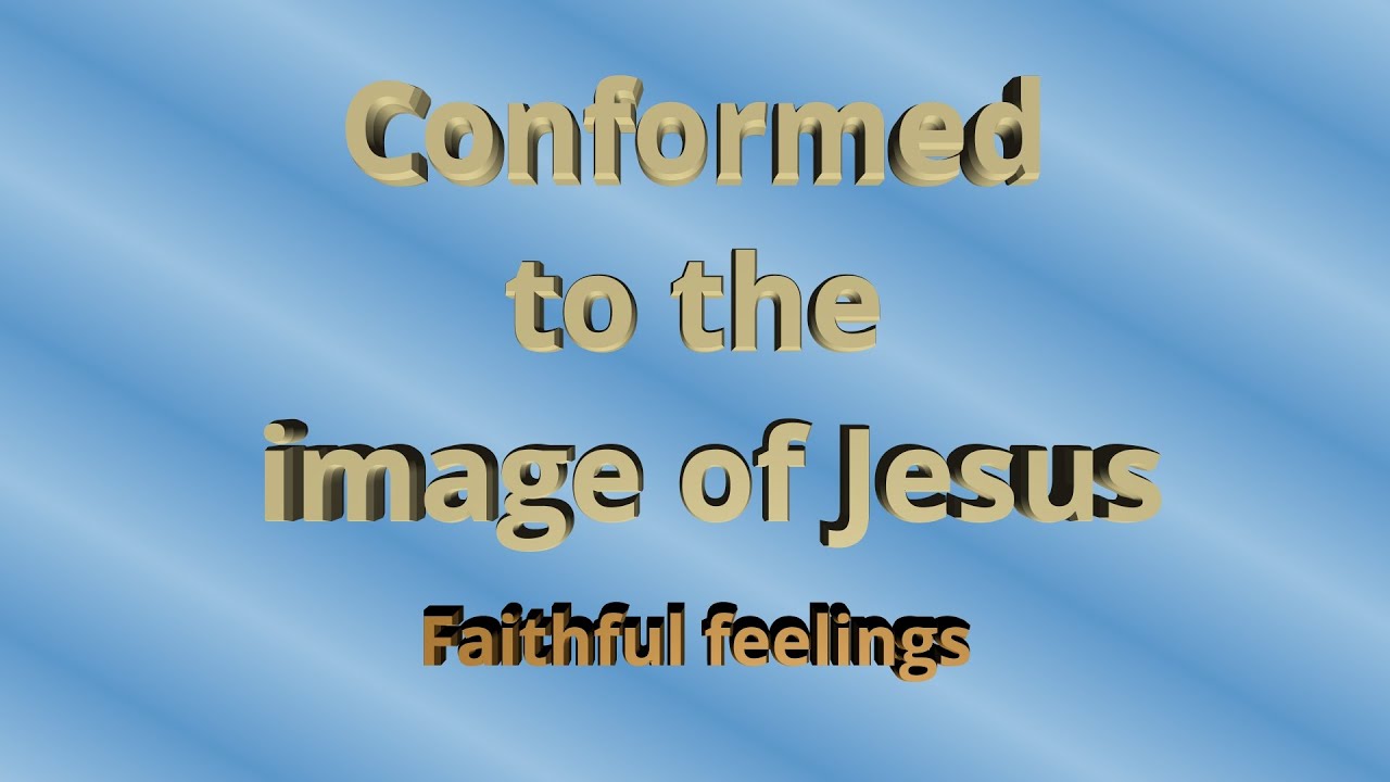Conformed to the Image of Jesus
