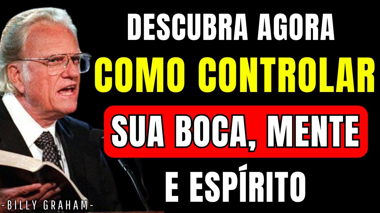 COMO DOMINAR SUA BOCA, SUA MENTE E SEU ESPÍRITO | BILLY GRAHAM