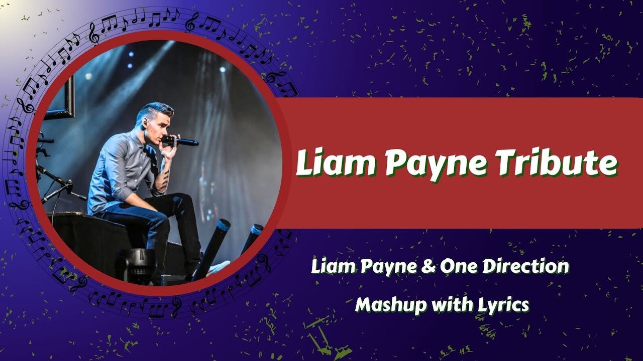 Liam Payne Tribute - Mashup of Liam Payne + One Direction With Lyrics