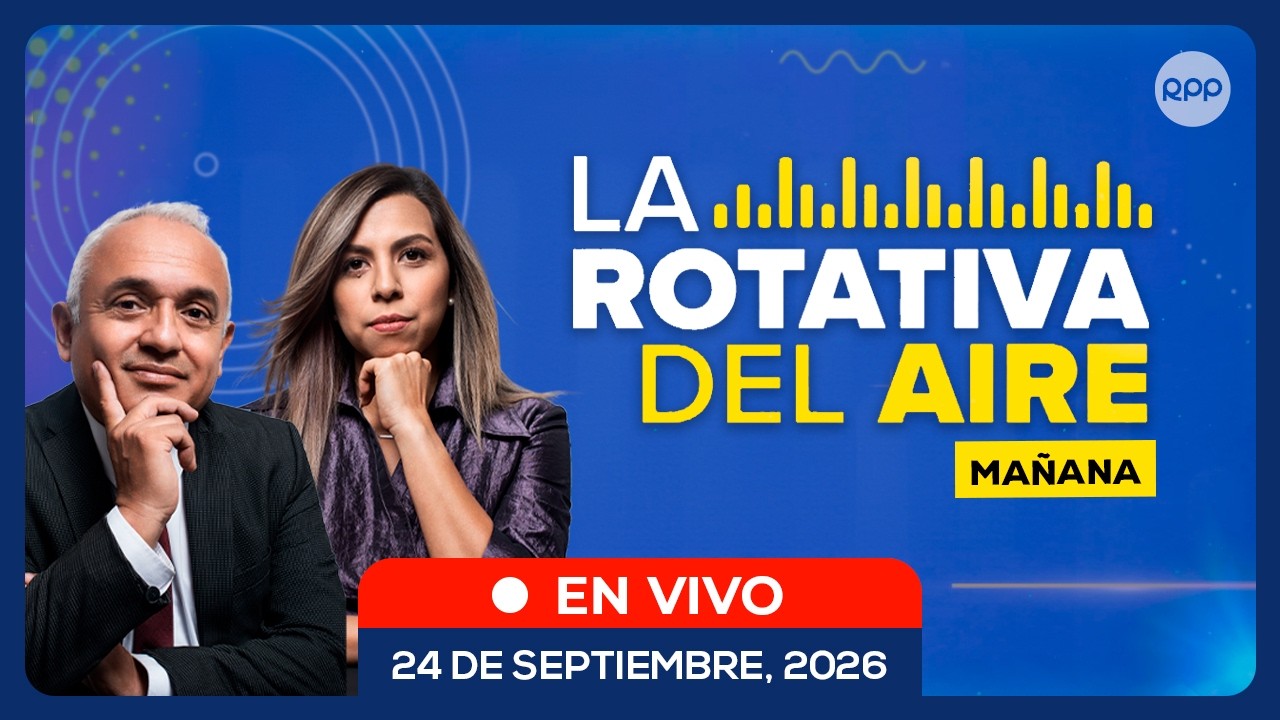 🔊 EN VIVO | LA ROTATIVA DEL AIRE (Ma&ntilde;ana): noticias de Per&uacute; en directo | 24/09/2026