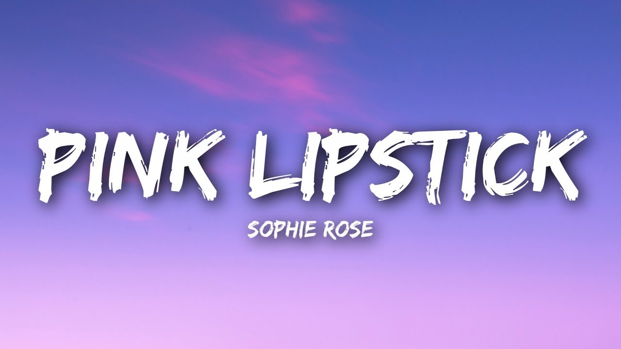 Sophie Rose - Pink Lipstick (Lyrics / Lyrics Video)