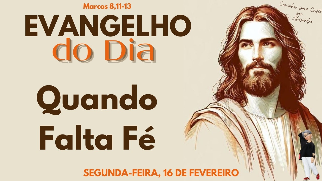 EVANGELHO DO DIA 16/02/2026 | Reflexão Quando Falta Fé