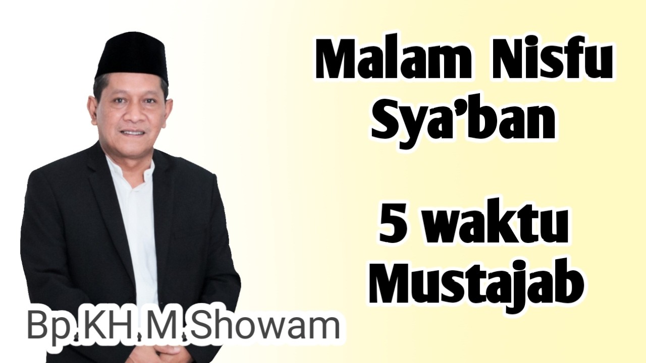 Bp KH M Showam __Malam Nisfu Sya'ban __ Termasuk 5 Waktu Mustajab