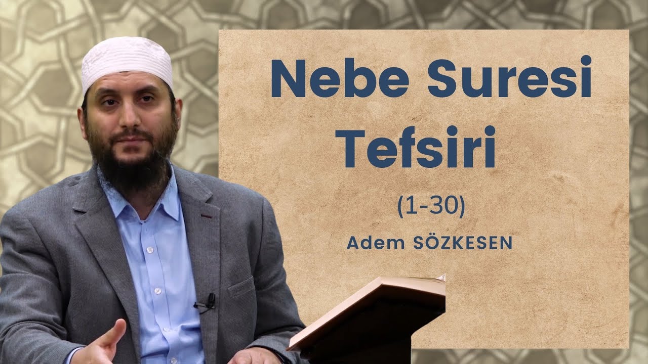 Nebe Suresi Tefsiri (1-30) | Adem Sözkesen
