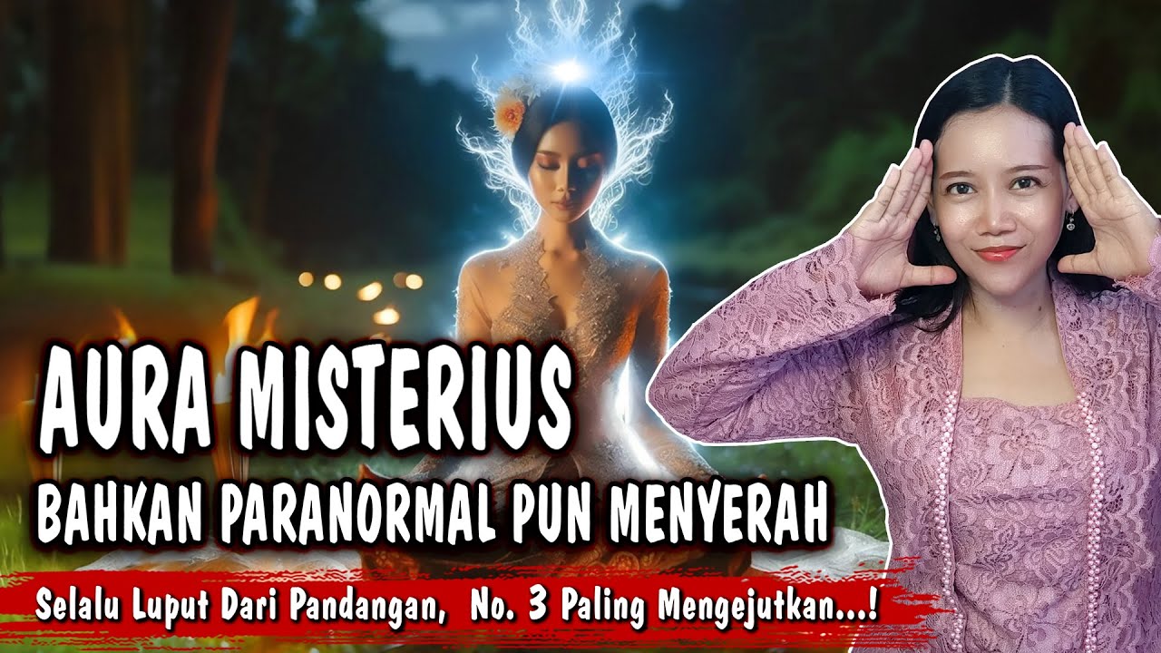 Misterius dan tak terlihat...! INILAH 5 JENIS AURA YANG TIDAK BISA DITERAWANG