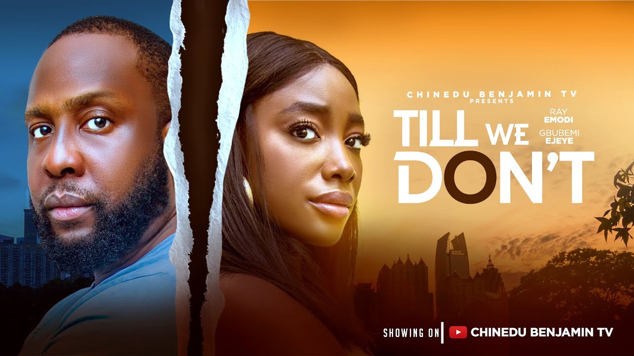 TILL WE DON’T | Latest Nigerian Full Movies