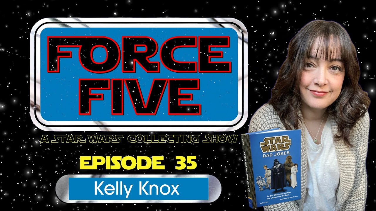 FORCE FIVE - A Star Wars Collecting Show - Episode 35 - Kelly Knox