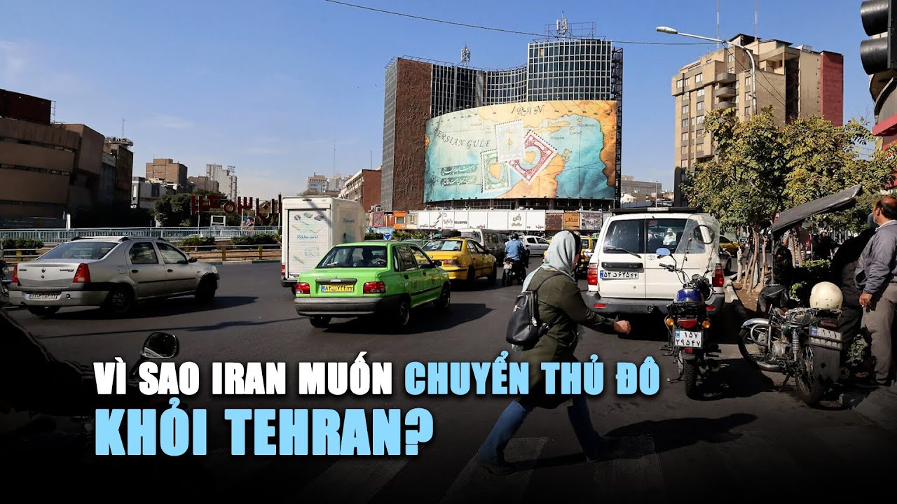 Vì sao Iran muốn chuyển thủ đô khỏi Tehran?