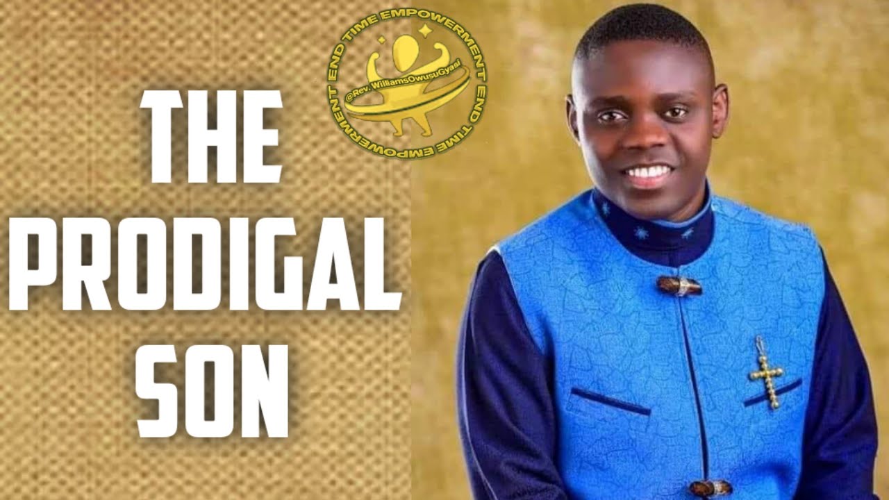 THE PRODIGAL SON PT1 - PROPHET SAMUEL LARBI GYIMAH
