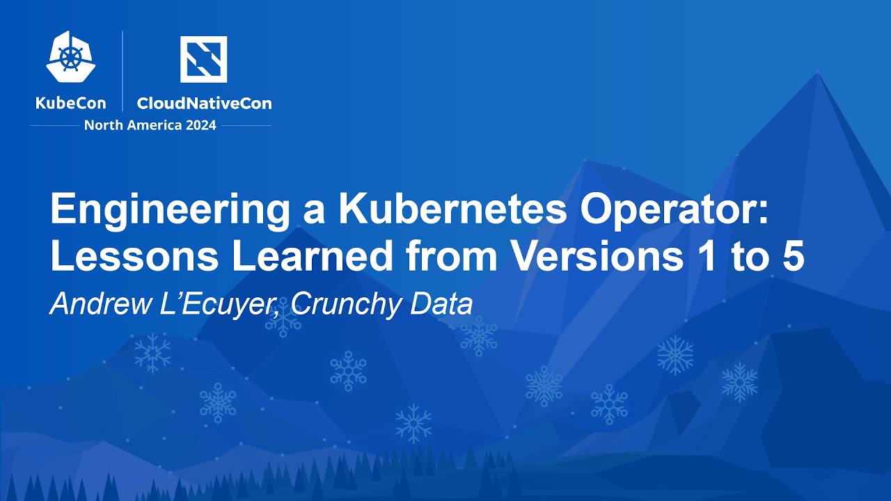 Engineering a Kubernetes Operator: Lessons Learned from Versions 1 to 5 - Andrew L'Ecuyer