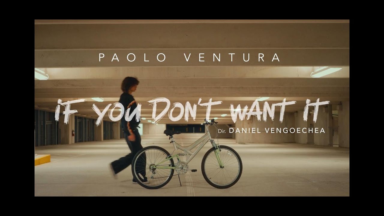 IF YOU DON'T WANT IT | Paolo Ventura (Official Videoclip)