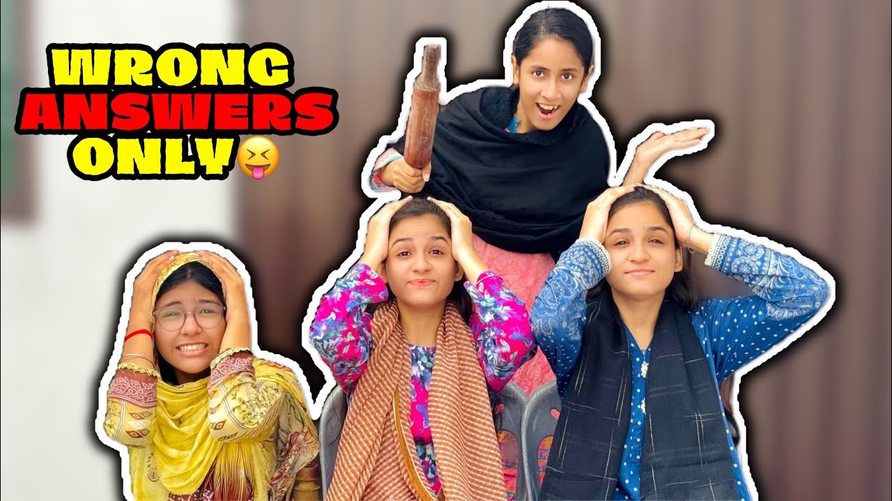 “Wrong Answers Only” game with sisters🤪|| Sab ko zor zor sy bailna mara😂
