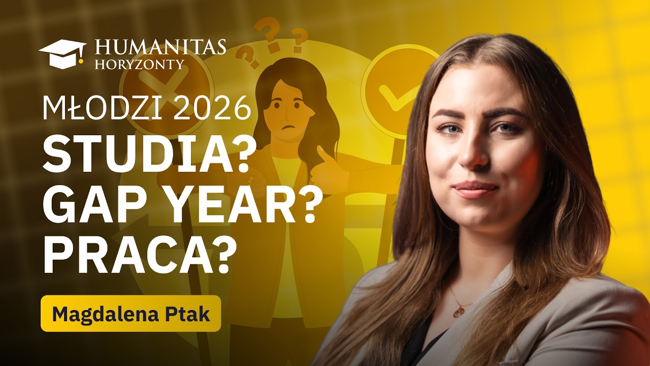 Humanitas: Horyzonty &ndash; Młodzi 2026: studia, gap year czy praca? Co wybrać po maturze?