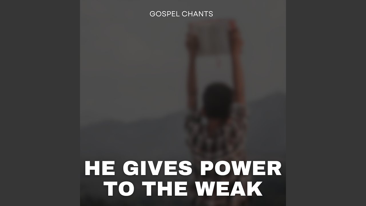 He Gives Power to the Weak