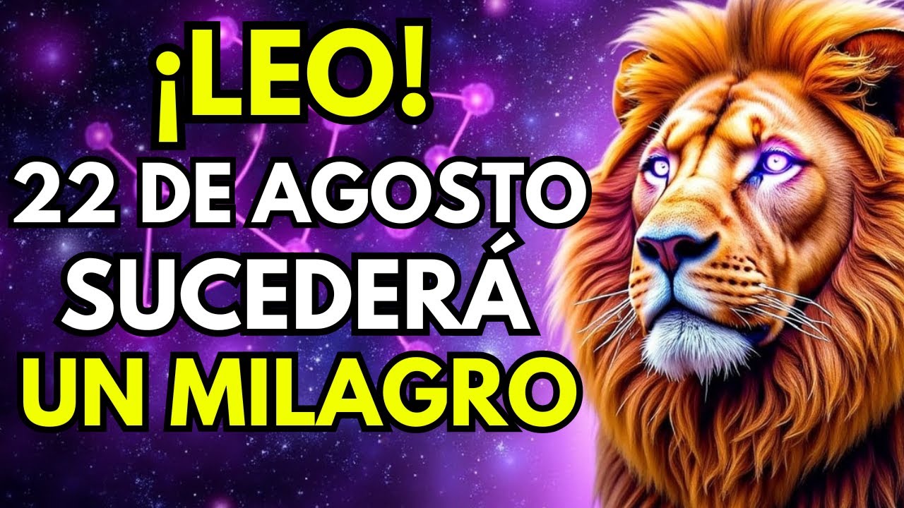 NOSTRADAMUS PRECIDE: LEO, EL 22 DE AGOSTO &iexcl;UN GRAN MILAGRO SUCEDER&Aacute; EN TU VIDA! PREP&Aacute;RATE ♌