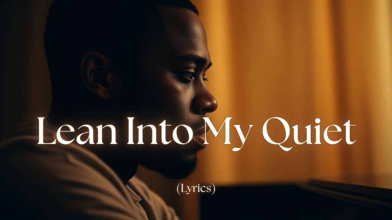Lean Into My Quiet – A Safe Place for Tender Hearts (Lyrics)