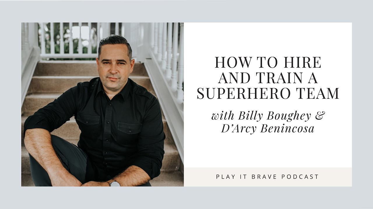 How to Hire and Train a Superhero Team with Billy Boughey on the Play It Brave Podcast