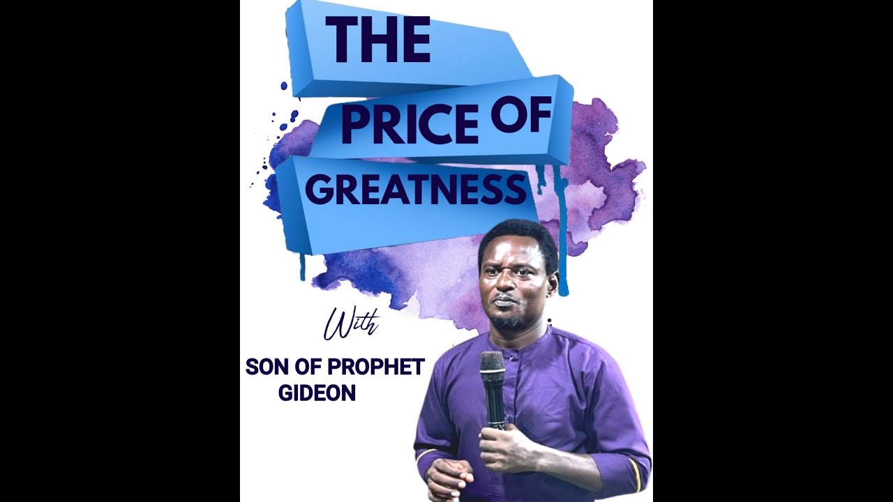 THE PRICE OF GREATNESS BY SON OF PROPHET GIDEON
