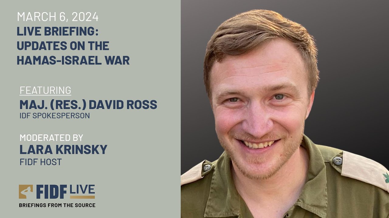 FIDF Live Briefing: Maj. (res.) David Ross, IDF Spokesperson &ndash; March 6, 2024