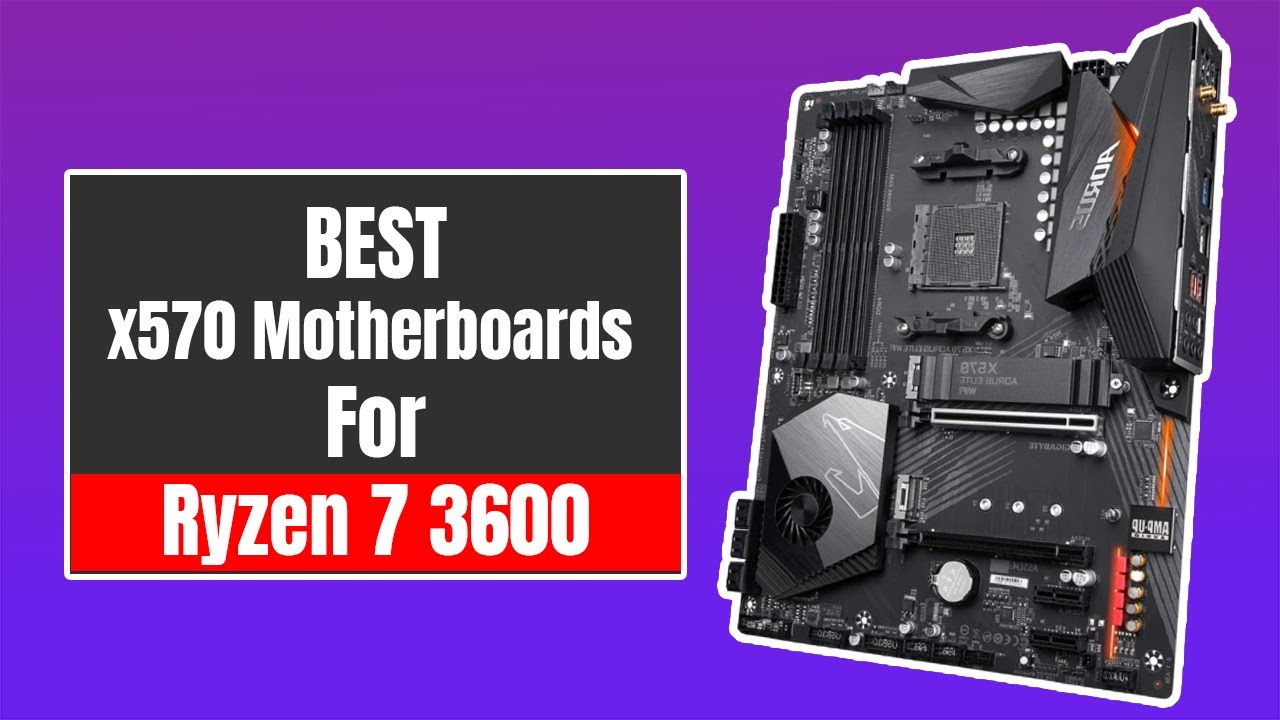 Best x570 Motherboard For Ryzen 5 3600 Build For 2022/2023