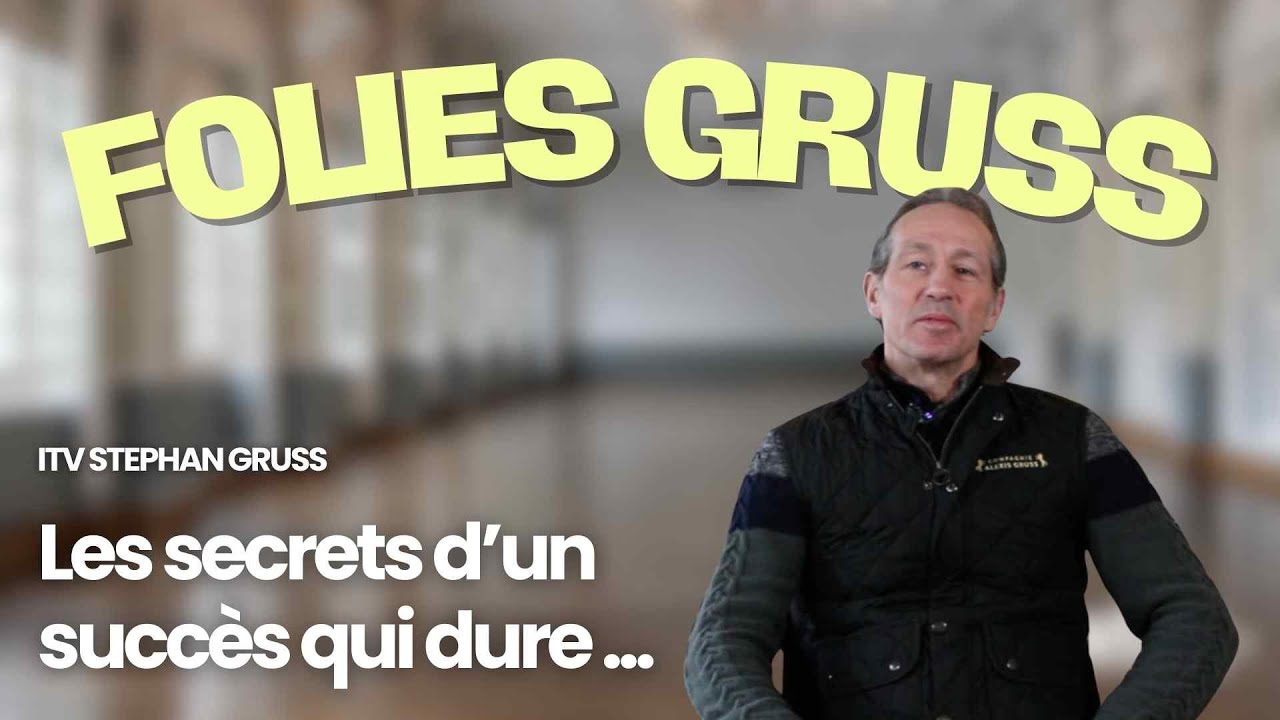 Folies Gruss, les secrets d'un succès qui dure... Interview de Stephan Gruss