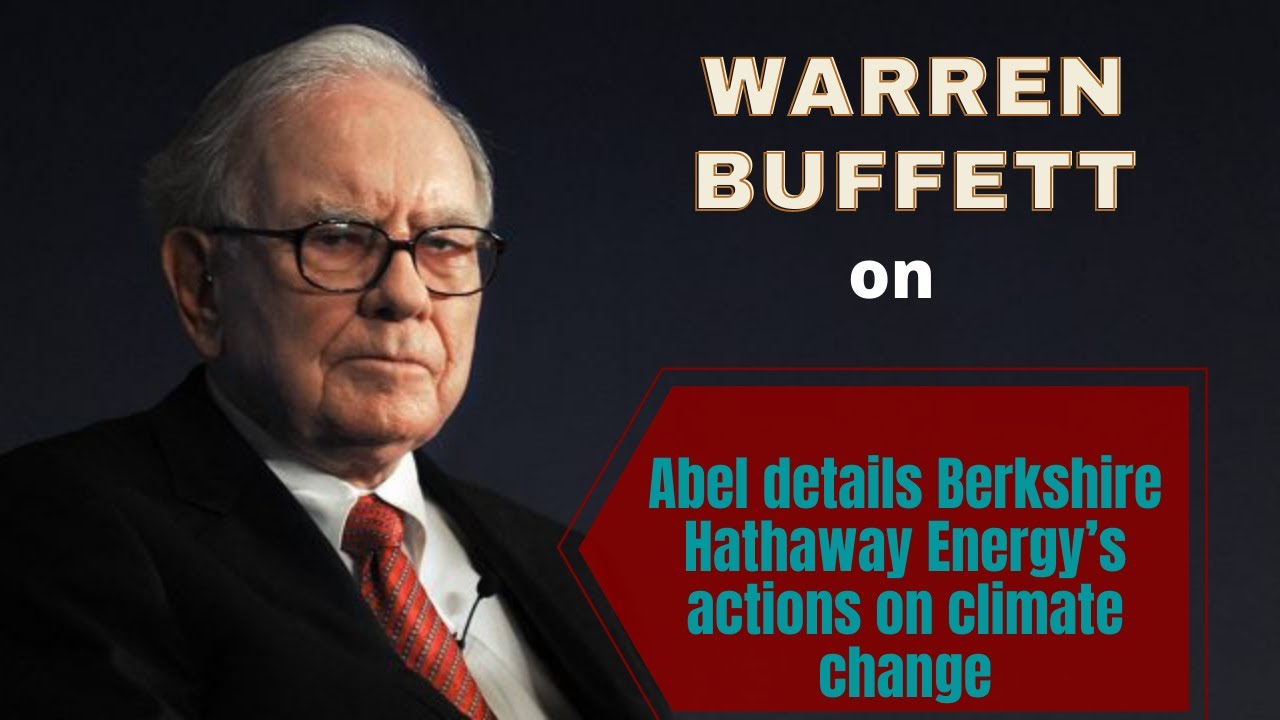 Warren Buffett on Abel details Berkshire Hathaway Energy&rsquo;s actions on climate change