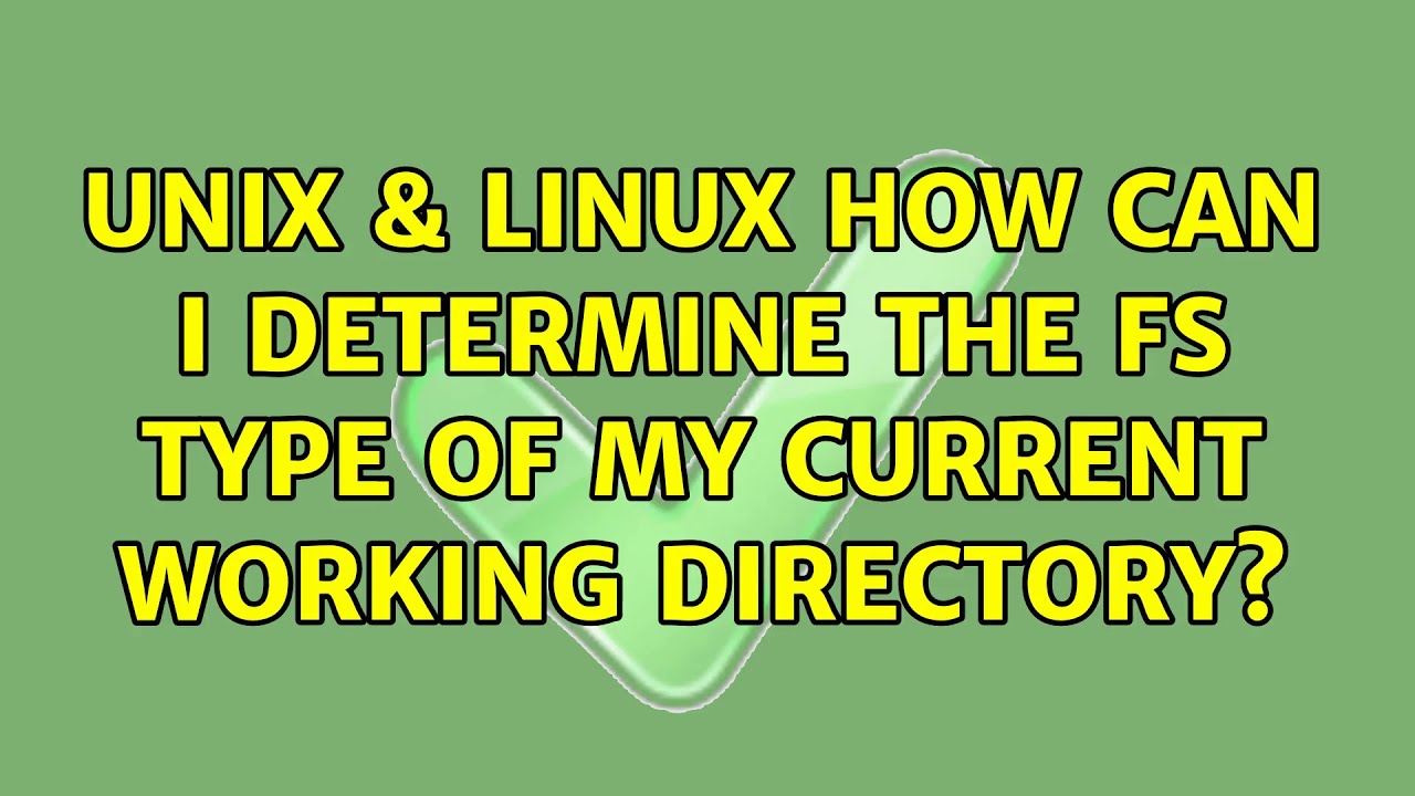 Unix & Linux: How can I determine the fs type of my current working directory? (4 Solutions!!)
