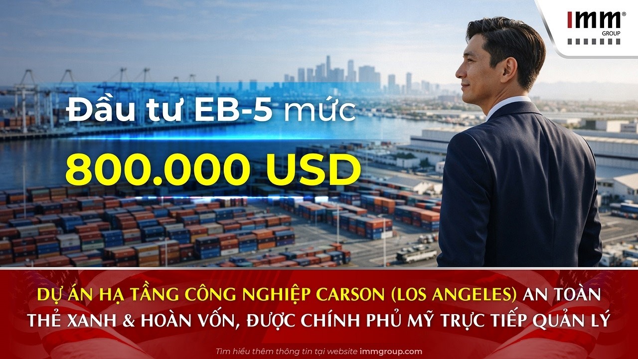Đầu tư EB-5 mức 800.000 USD - Dự &aacute;n hạ tầng c&ocirc;ng nghiệp Carson an to&agrave;n Thẻ Xanh & Ho&agrave;n vốn