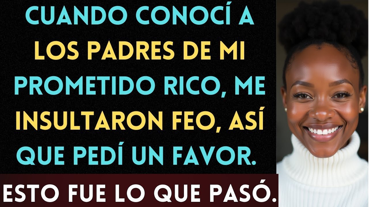 Cuando conocí a los padres de mi prometido rico, me insultaron, así que pedí un favor