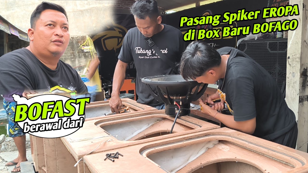 ini Alasan Bos BOFAGO Bikin sound BOFAST,,Proses pemasangan Speaker Eropa ke Box Baru Bofago 🔥