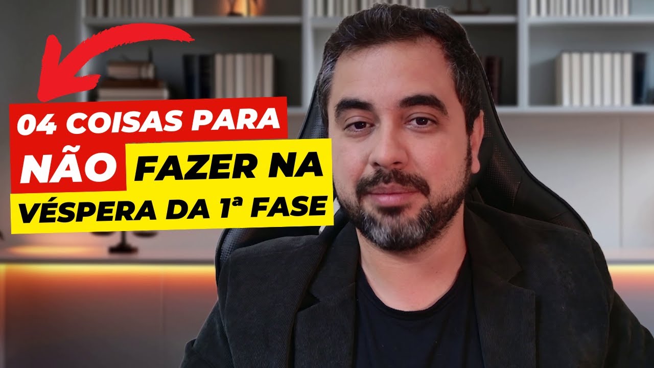 04 Coisas para NÃO FAZER na Véspera da 1ª Fase + Bônus Estratégia