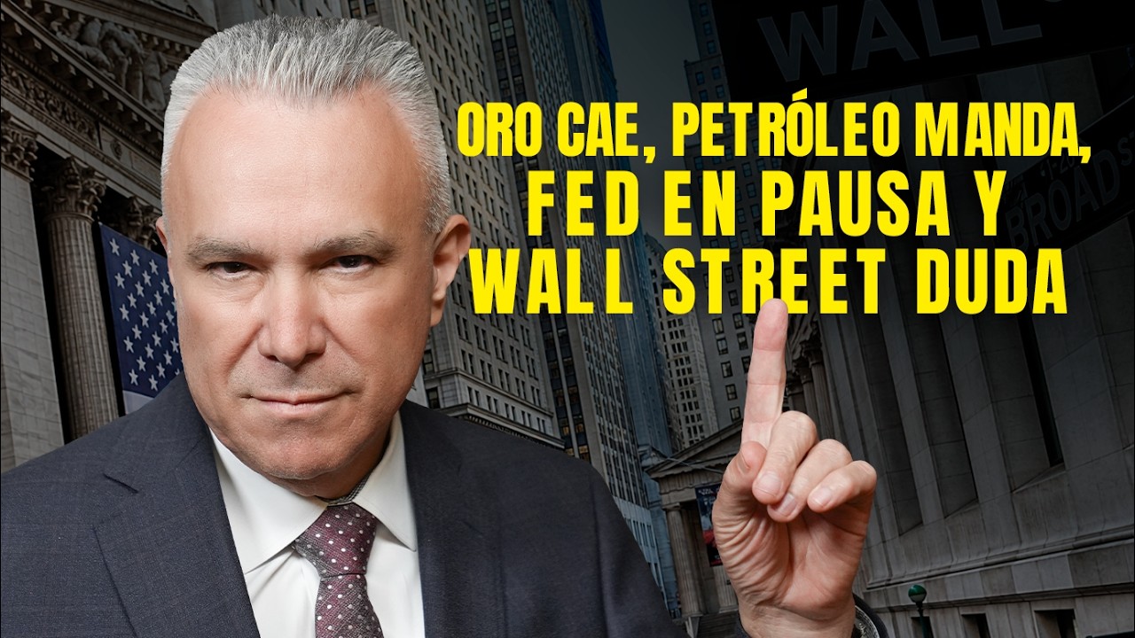 Oro Cae, Petróleo Manda, Fed en Pausa y Wall Street Duda | Todo en Finanzas Edición Nocturna
