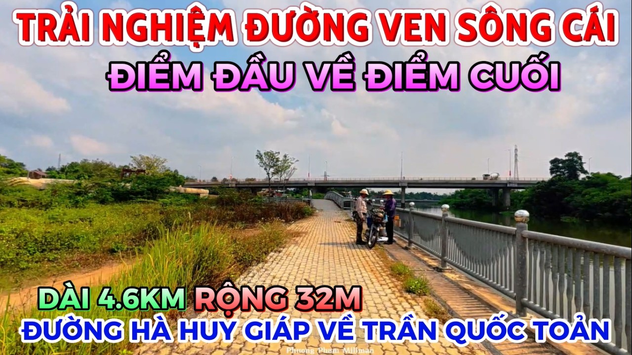 TRẢI NGHIỆM DỰ ÁN ĐƯỜNG VEN SÔNG CÁI 4.6KM 574 TỶ TỪ HÀ HUY GIÁP VỀ TRẦN QUỐC TOẢN XEM NHƯ THẾ NÀO
