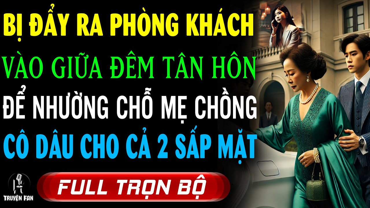 ĐÊM TÂN HÔN: NGỠ CÔ DÂU MỚI NGỜ NGHỆCH CK ĐẨY RA PK DÀNH CHỖ CHO MẸ AI DÈ CÔ KHIẾN CẢ 2 BÁCH NHỤC