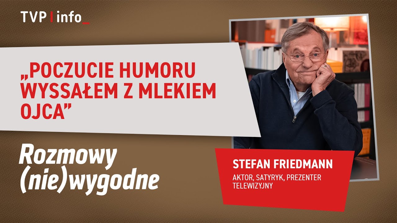 Stefan Friedmann: poczucie humoru wyssałem z mlekiem ojca | ROZMOWY (NIE)WYGODNE