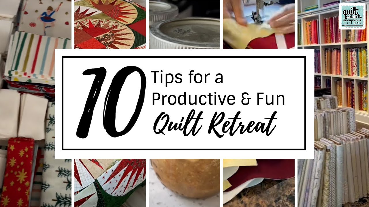 10 Tips for a Productive & Fun Quilt Retreat!