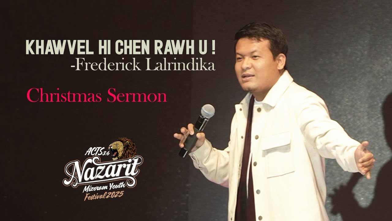 KHAWVEL HI CHEN RAWH U❗️| Krismas Sermon 🎄🎅| FREDERICK LALRINDIKA |MIzoram Youth Festival Lunglei 25