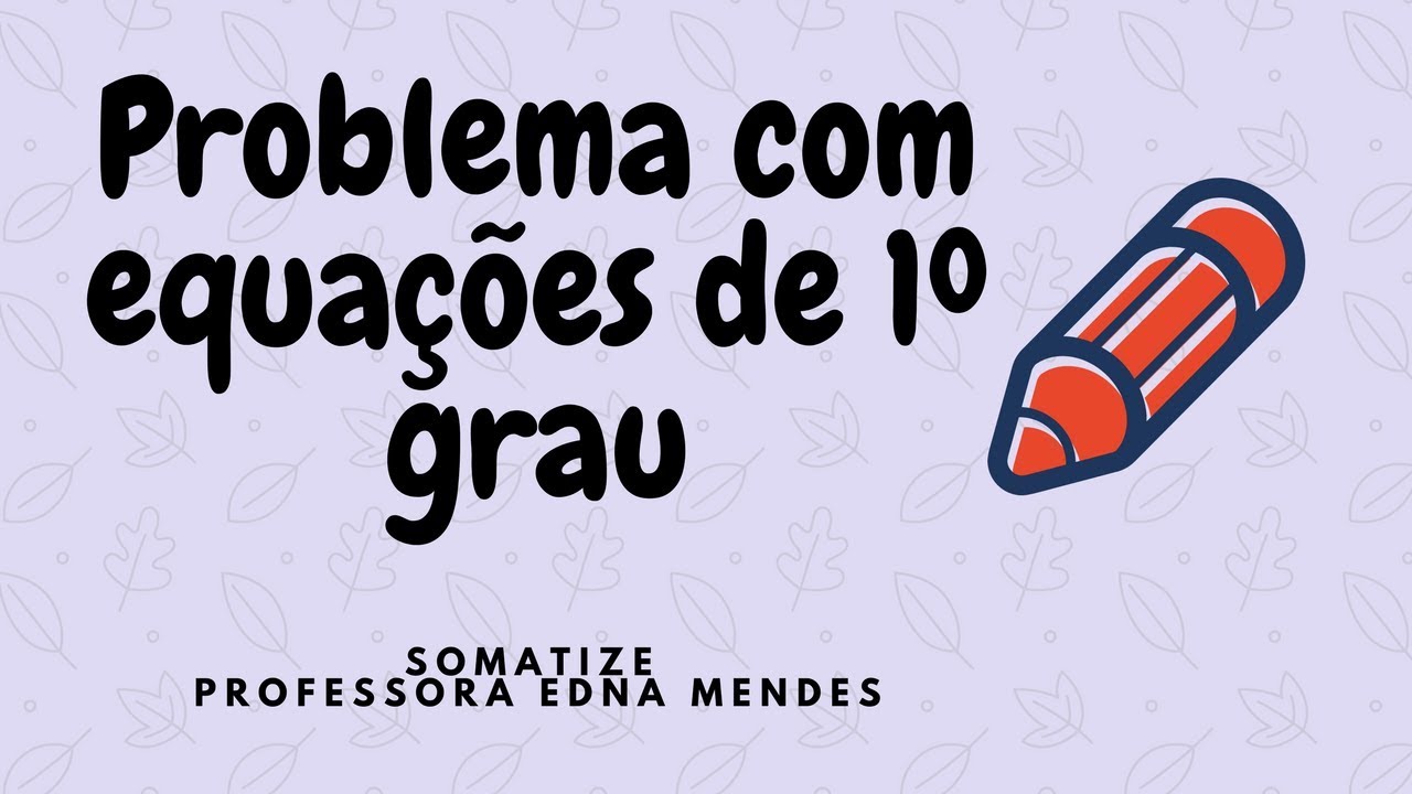 # 4 Resolução de problemas com sistema de equações de 1º grau - Professora Edna Mendes
