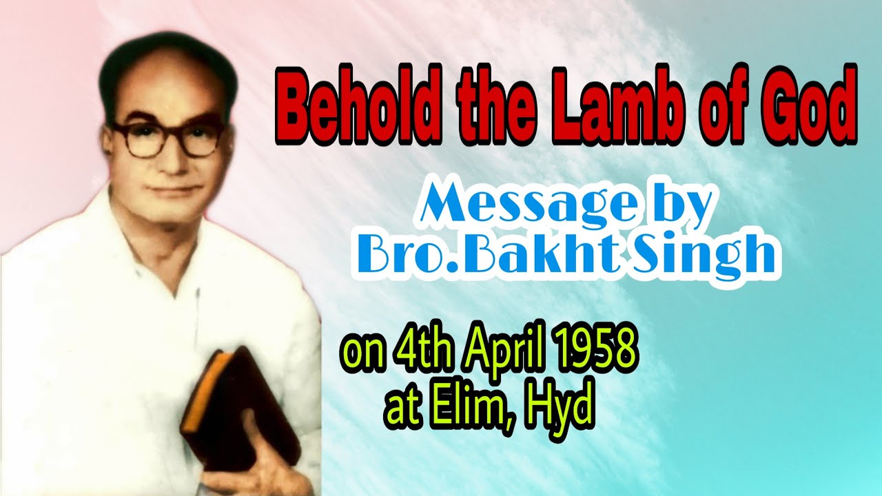 || Behold the Lamb of God || Message by Bro.Bakht Singh || 4th April 1958 || Elim, Hyd ||