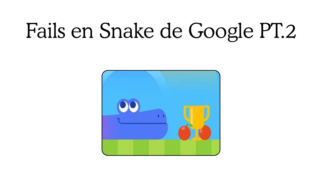 Fails Snake de Google PT.2
