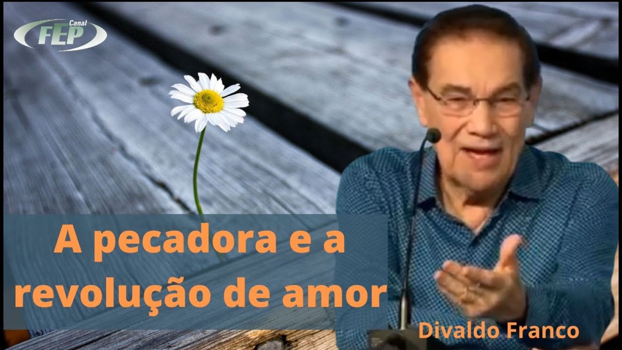 A pecadora e a revolução de amor - Divaldo Franco