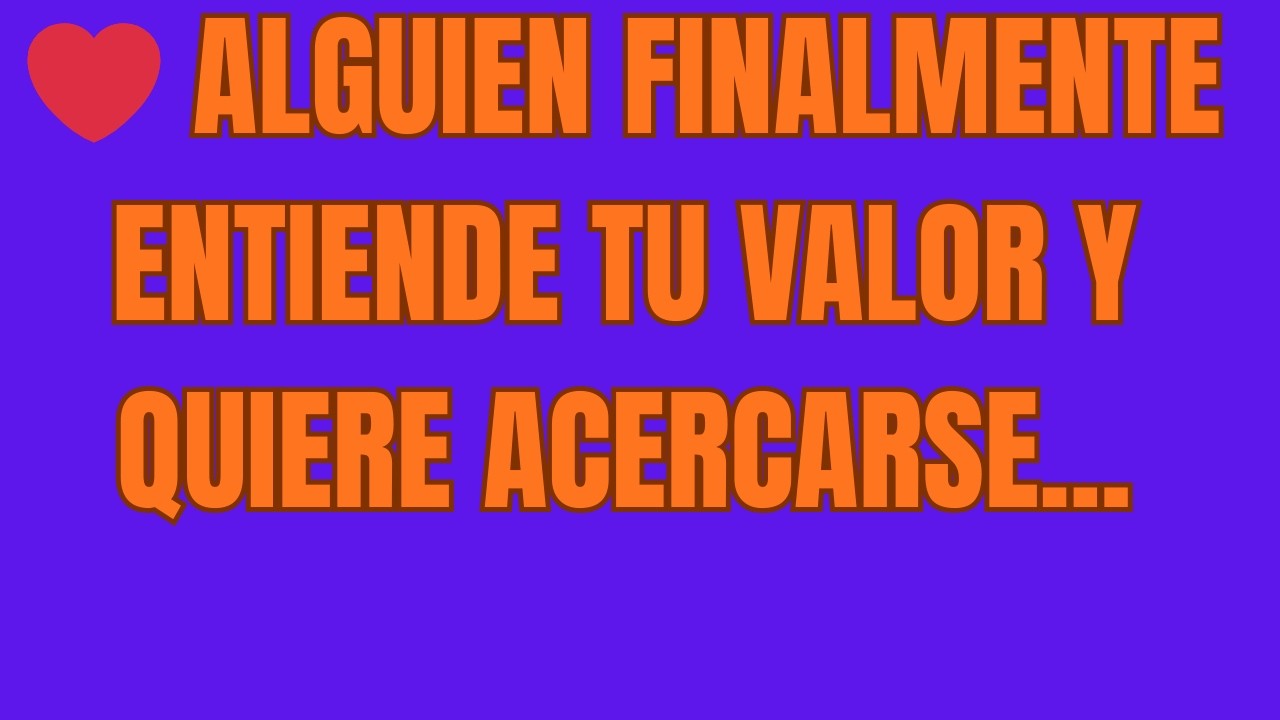 ❤️ Alguien FINALMENTE Entiende TU VALOR y Quiere ACERCARSE