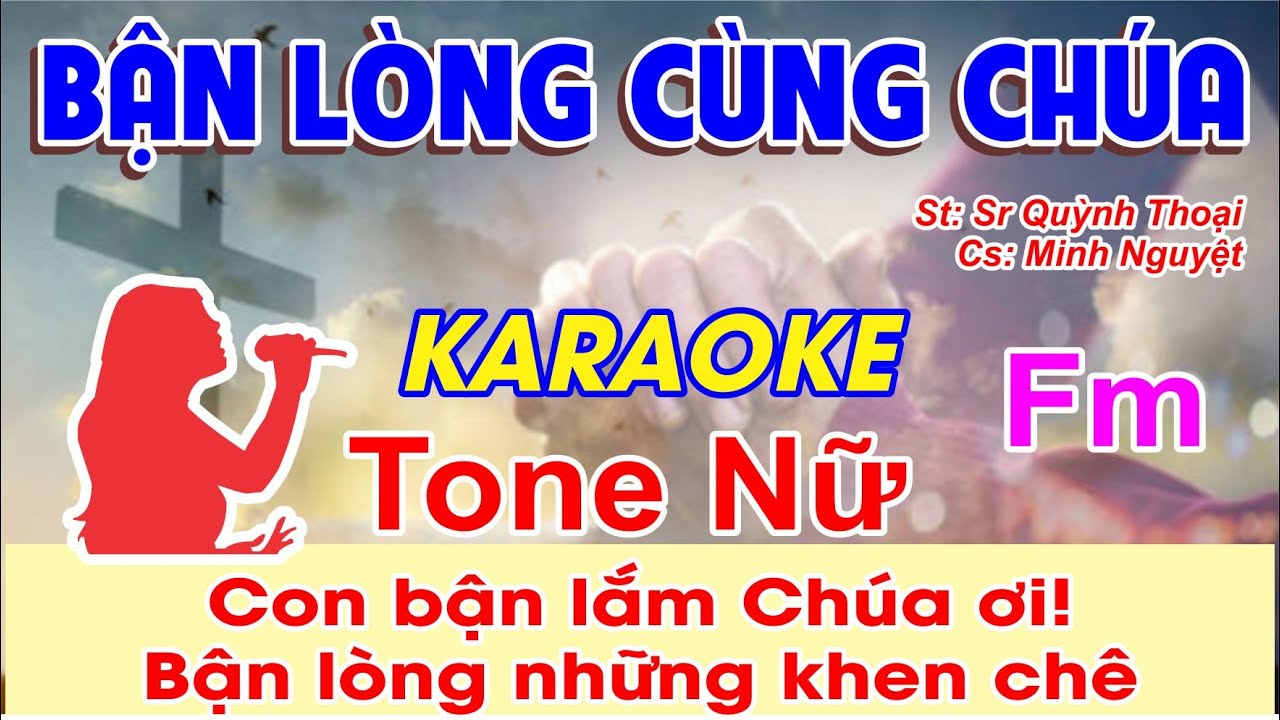 Bận L&ograve;ng C&ugrave;ng Ch&uacute;a Karaoke Tone Nữ - (St: Sr Quỳnh Thoại) - Con bận lắm Ch&uacute;a ơi, bận l&ograve;ng những...