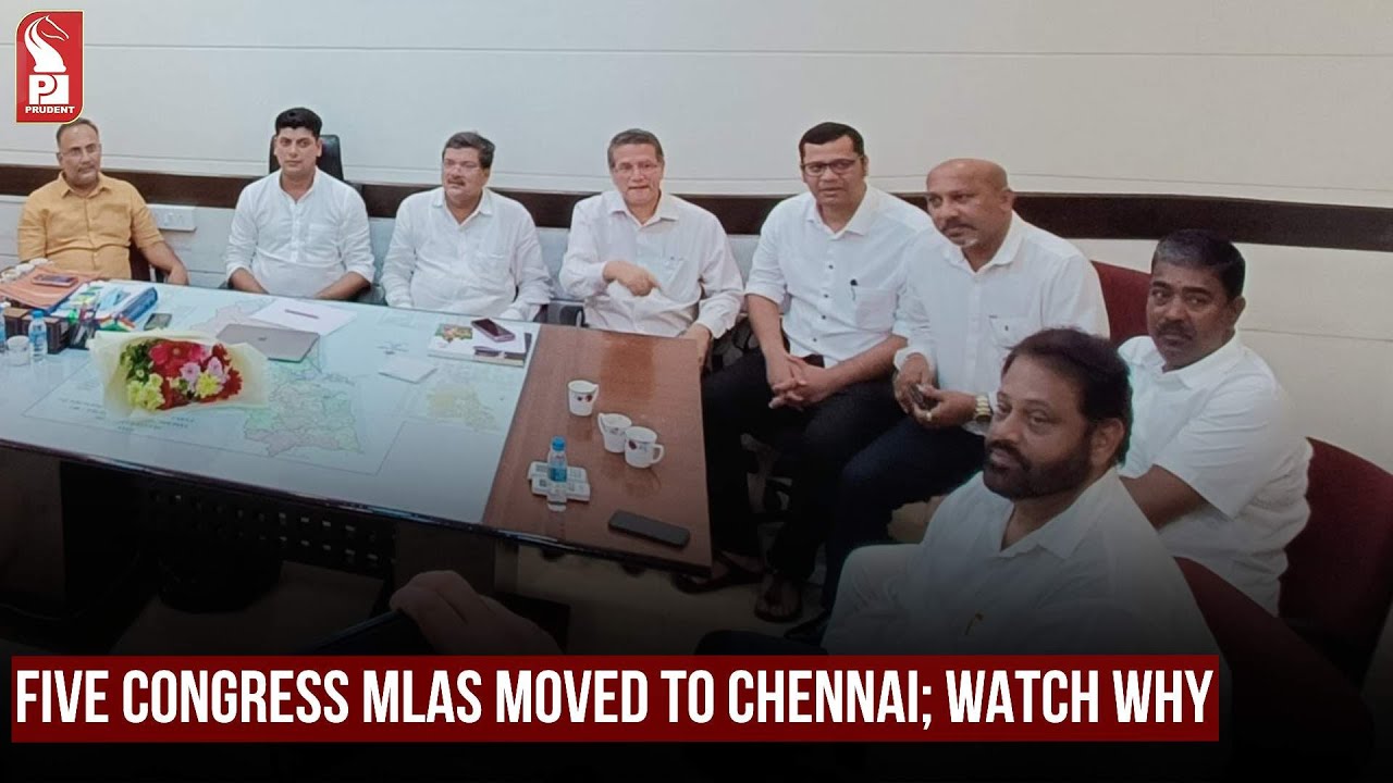 FIVE CONGRESS MLAs MOVED TO CHENNAI; WATCH WHY | Prudent Media Goa